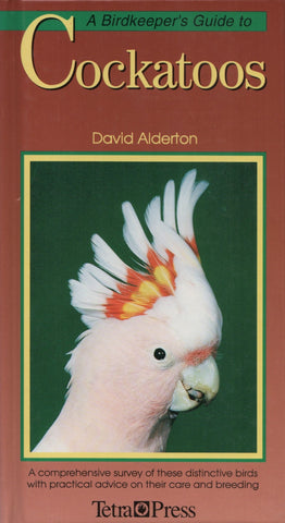 ALDERTON, DAVID. A Birdkeeper's Guide to Cockatoos : A comprehensive survey to these distinctive birds with pratical advice on their care and breeding