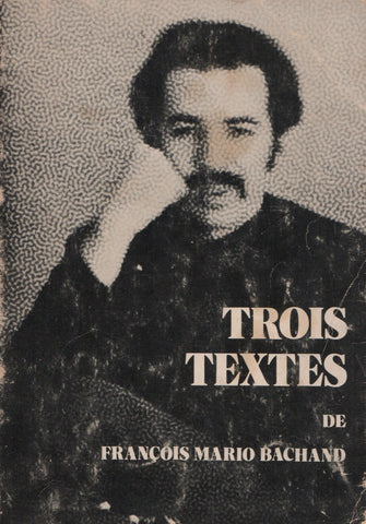 BACHAND, FRANCOIS MARIO. Trois textes