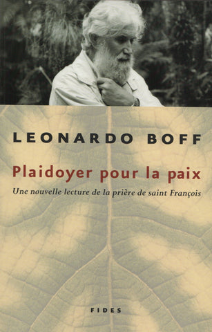 BOFF, LEONARDO. Plaidoyer pour la paix : Une nouvelle lecture de la prière de saint François