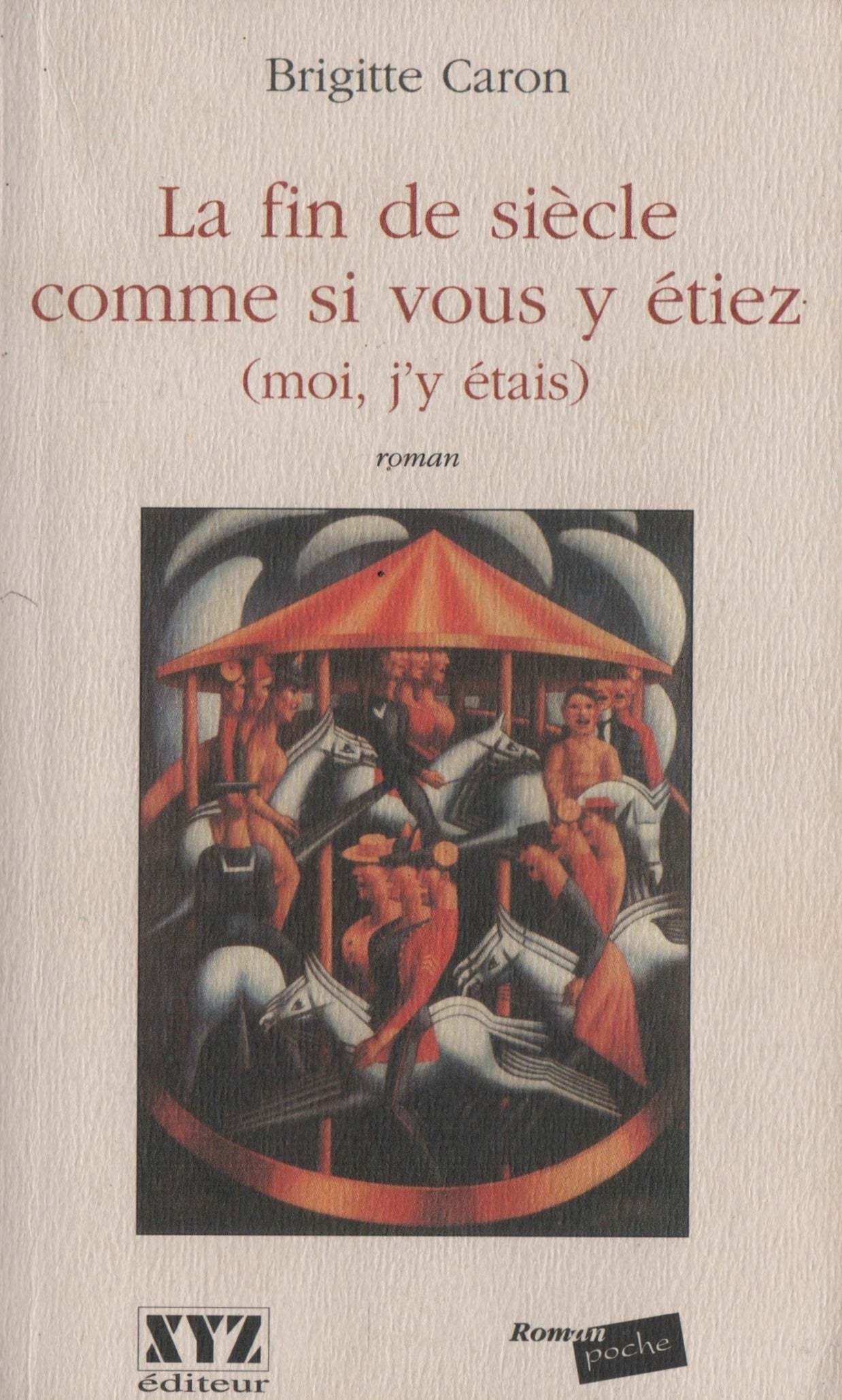 CARON, BRIGITTE. Fin de siècle comme si vous y étiez (moi, j'y étais) (La)