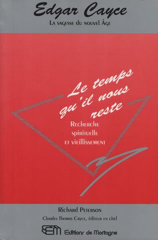 CAYCE, EDGAR. Edgar Cayce, La sagesse du Nouvel Âge : Le temps qu'il nous reste - Recherche spirituelle et vieillissement