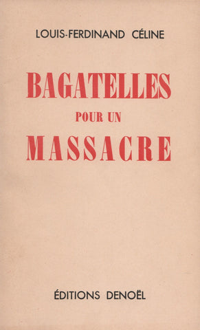 CELINE, LOUIS-FERDINAND. Bagatelles pour un massacre