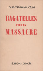 CELINE, LOUIS-FERDINAND. Bagatelles pour un massacre