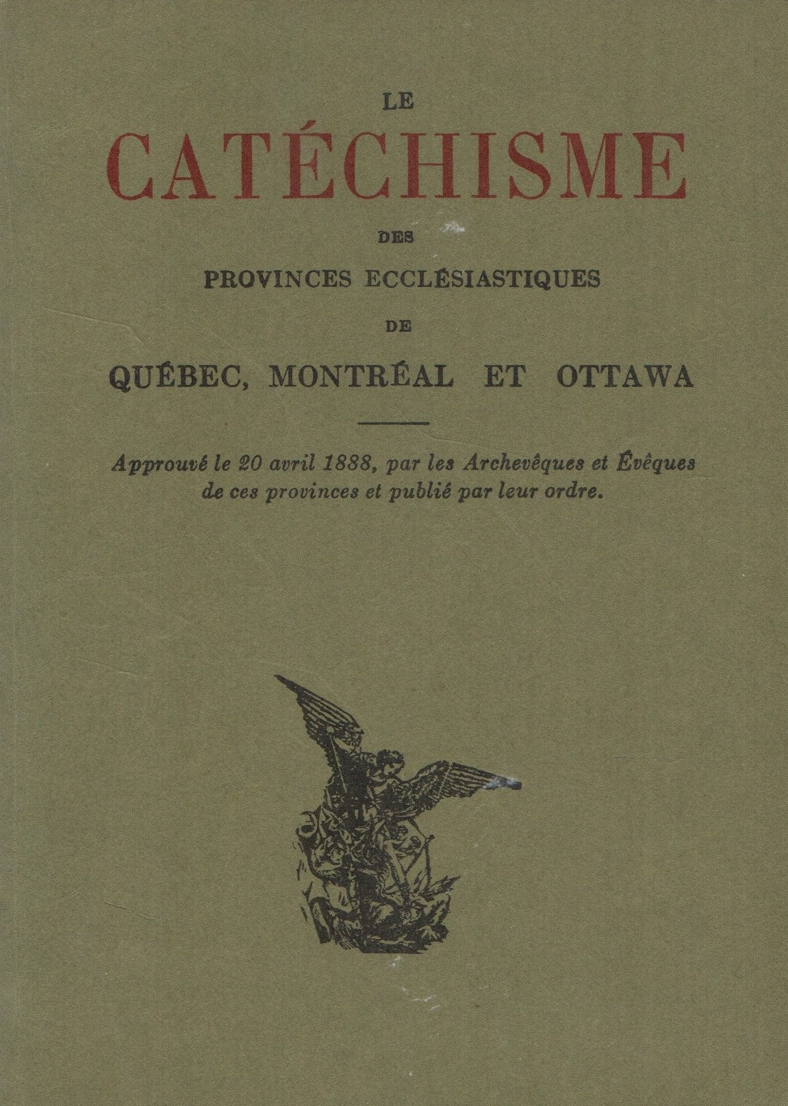 COLLECTIF. Catéchisme des provinces ecclésiastiques de Québec, Montréal et Ottawa (Le) : Approuvé le 20 avril 1888, par les Archevêques et Évêques de ces provinces et publié par leur ordre