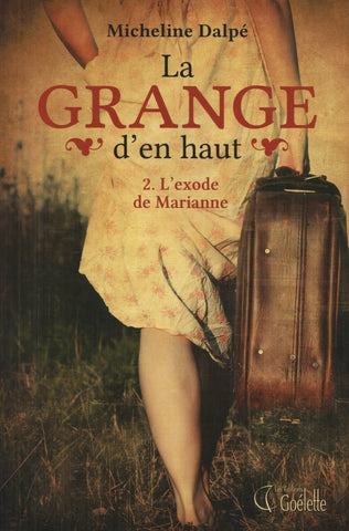 DALPE, MICHELINE. Grange d'en haut (La) - Tome 02 : L'exode de Marianne