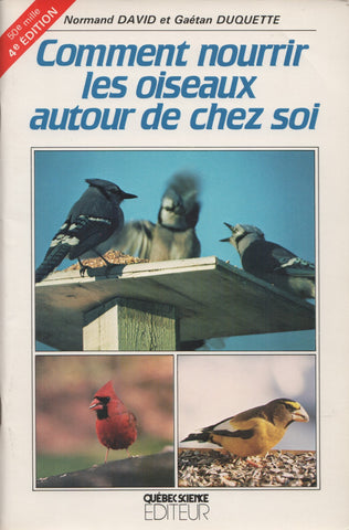 DAVID-DUQUETTE. Comment nourrir les oiseaux autour de chez soi