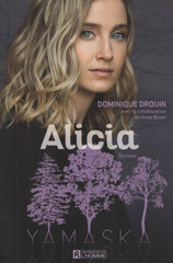 DROUIN, DOMINIQUE. Yamaska : Alicia - D'après la série télé écrite par Anne Boyer et Michel d'Astous