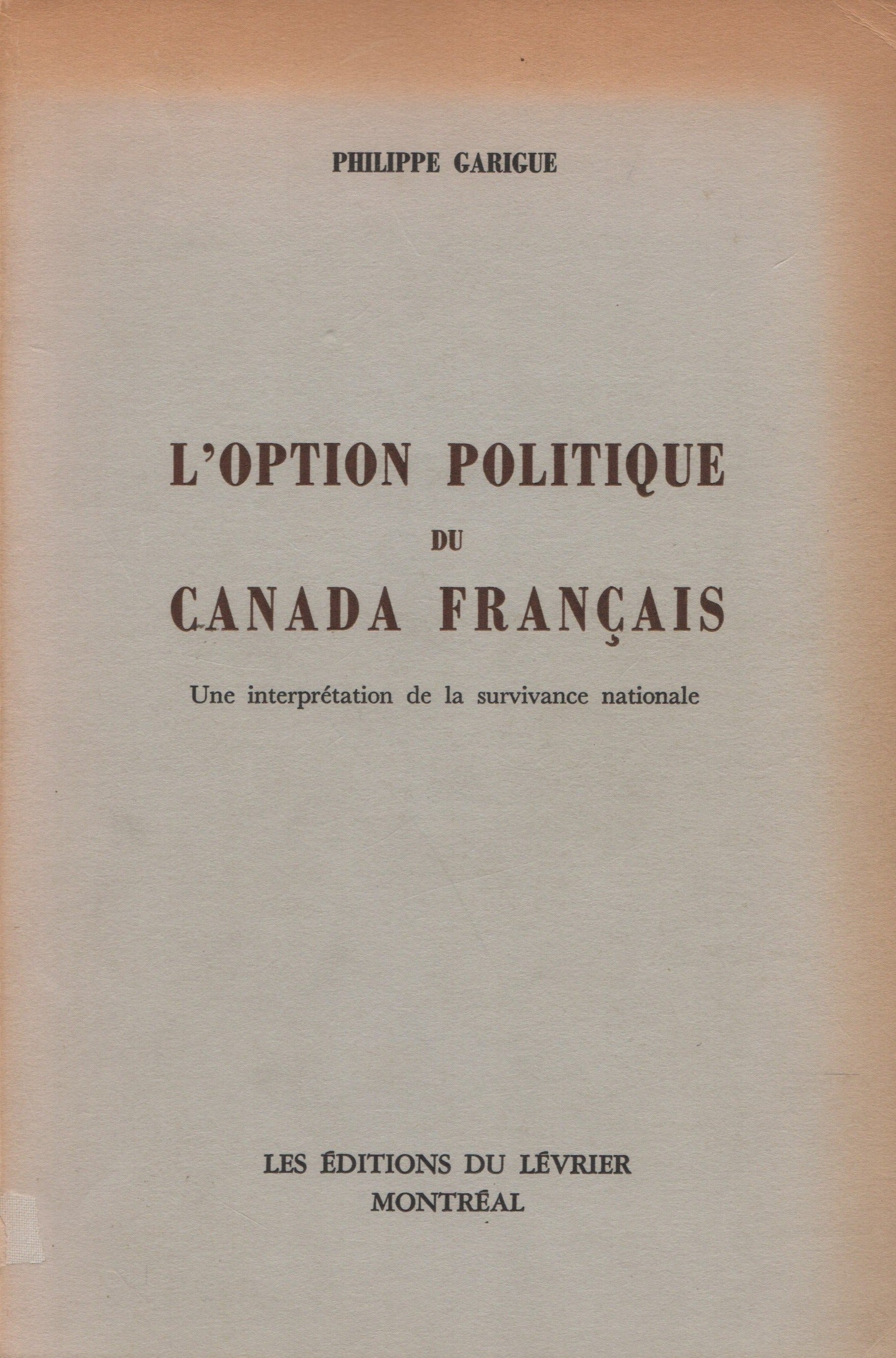 GARIGUE, PHILIPPE. Option politique du Canada français (L') : Une interprétation de la survivance nationale