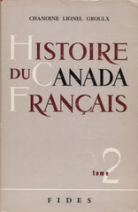 GROULX, LIONEL. Histoire du Canada français depuis la découverte - Tomes I & II (Complet en 2 volumes)