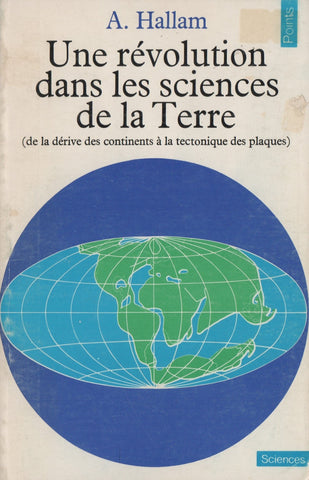 HALLAM, ANTHONY. Une révolution dans les sciences de la Terre (de la dérive des continents à la tectonique des plaques)