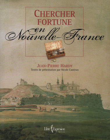 HARDY, JEAN-PIERRE. Chercher fortune en Nouvelle-France