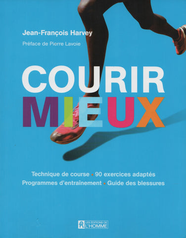 HARVEY, JEAN-FRANCOIS. Courir mieux : Techniques de course, 90 exercices adaptés, Programmes d'entraînement, Guide des blessures