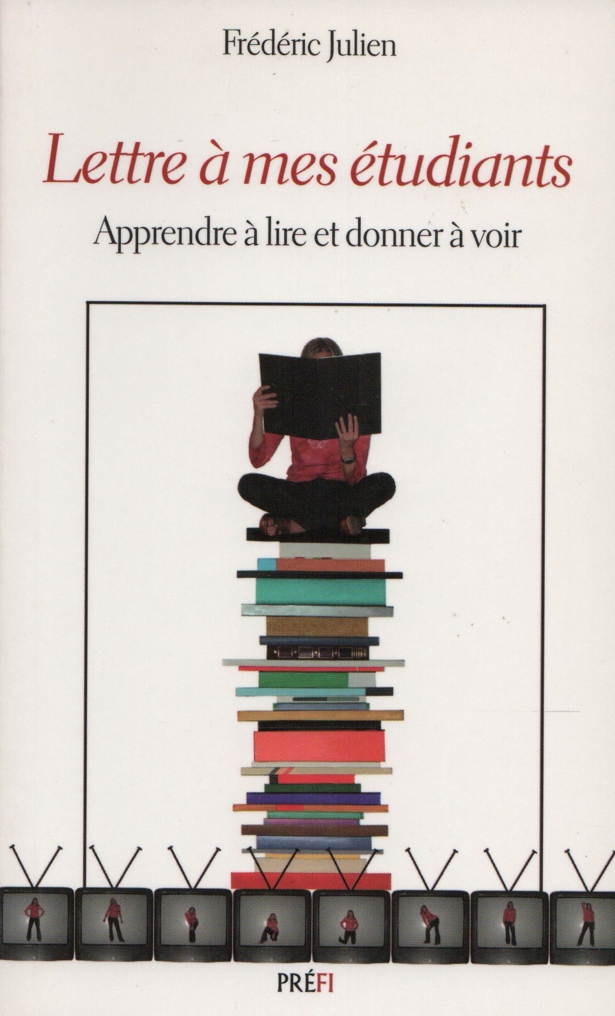 JULIEN, FREDERIC. Lettres à mes étudiants : Apprendre à lire et donner à voir