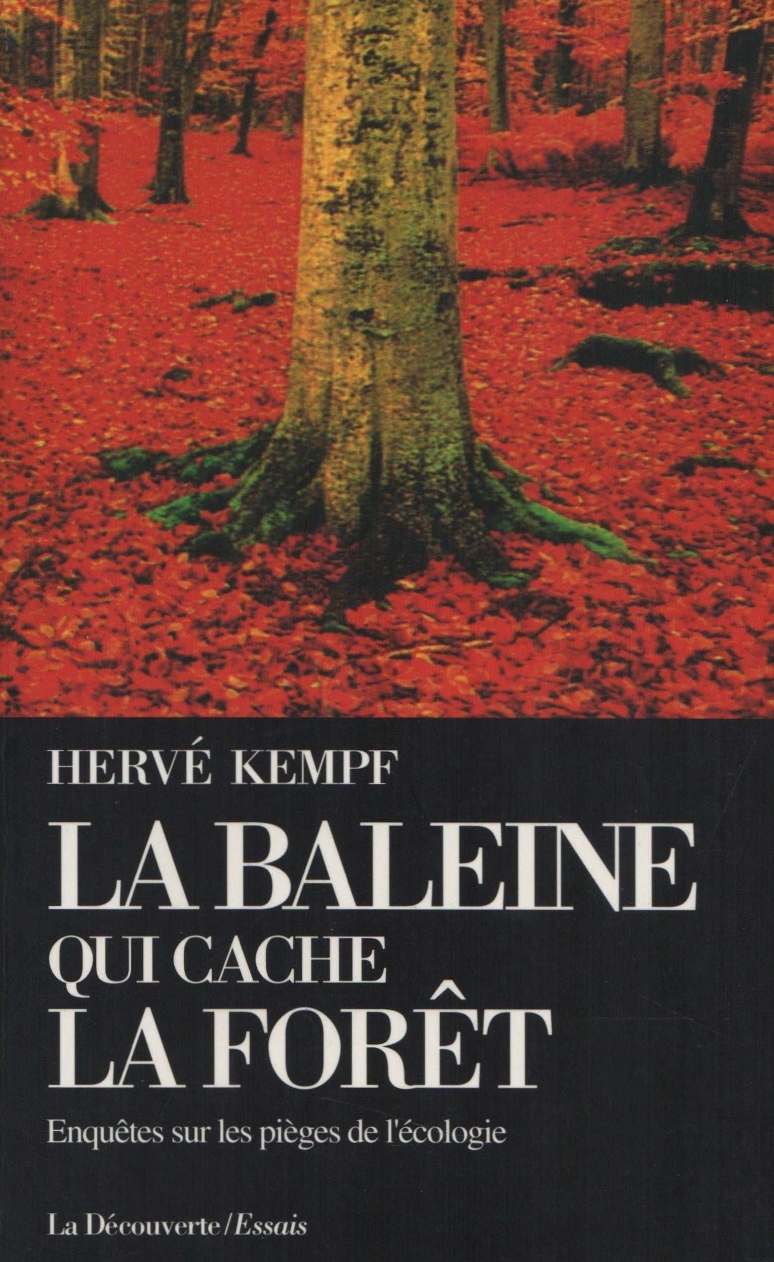 KEMPF, HERVE. Baleine qui cache la forêt (La) : Enquêtes sur les pièges de l'écologie