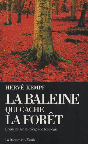 KEMPF, HERVE. Baleine qui cache la forêt (La) : Enquêtes sur les pièges de l'écologie