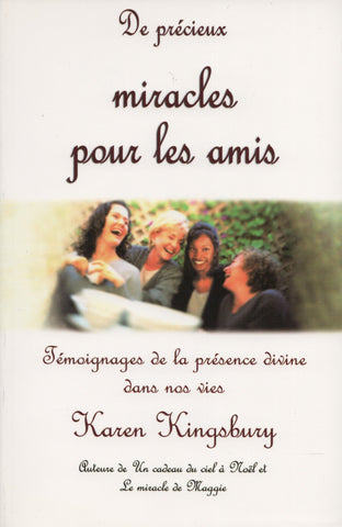 KINGSBURY, KAREN. De précieux miracles pour les amis : Témoignages de la présence divine dans nos vies