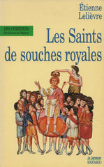 LELIEVRE, ETIENNE. Saints de souches royales (Les)