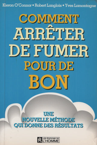 O'CONNOR-LANGLOIS-LAMONTAGNE. Comment arrêter de fumer pour de bon : Une nouvelle méthode qui donne des résultats