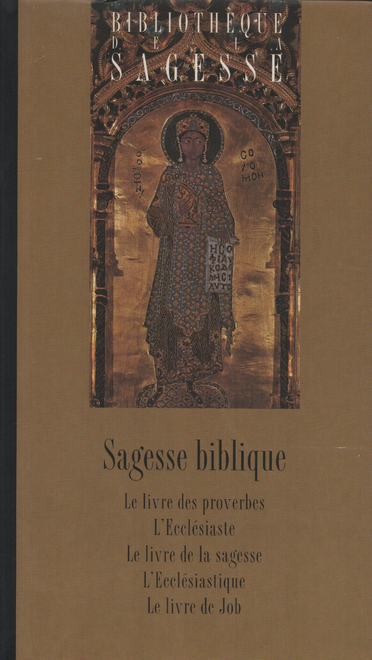 COLLECTIF. Sagesse biblique - La Bible : Les cinq livres des sagesses : Le livre des proverbes, L'Ecclésiaste, Le livre de la sagesse, L'Ecclésiastique, Le livre de Job