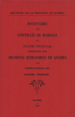 ROY, PIERRE-GEORGES. Inventaire des contrats de mariage du Régime français conservés aux Archives judiciaires de Québec - Volume 01