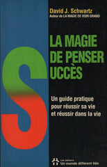 SCHWARTZ, DAVID J. Magie de penser Succès (La) : Un guide pratique pour réussir sa vie et réussir dans la vie