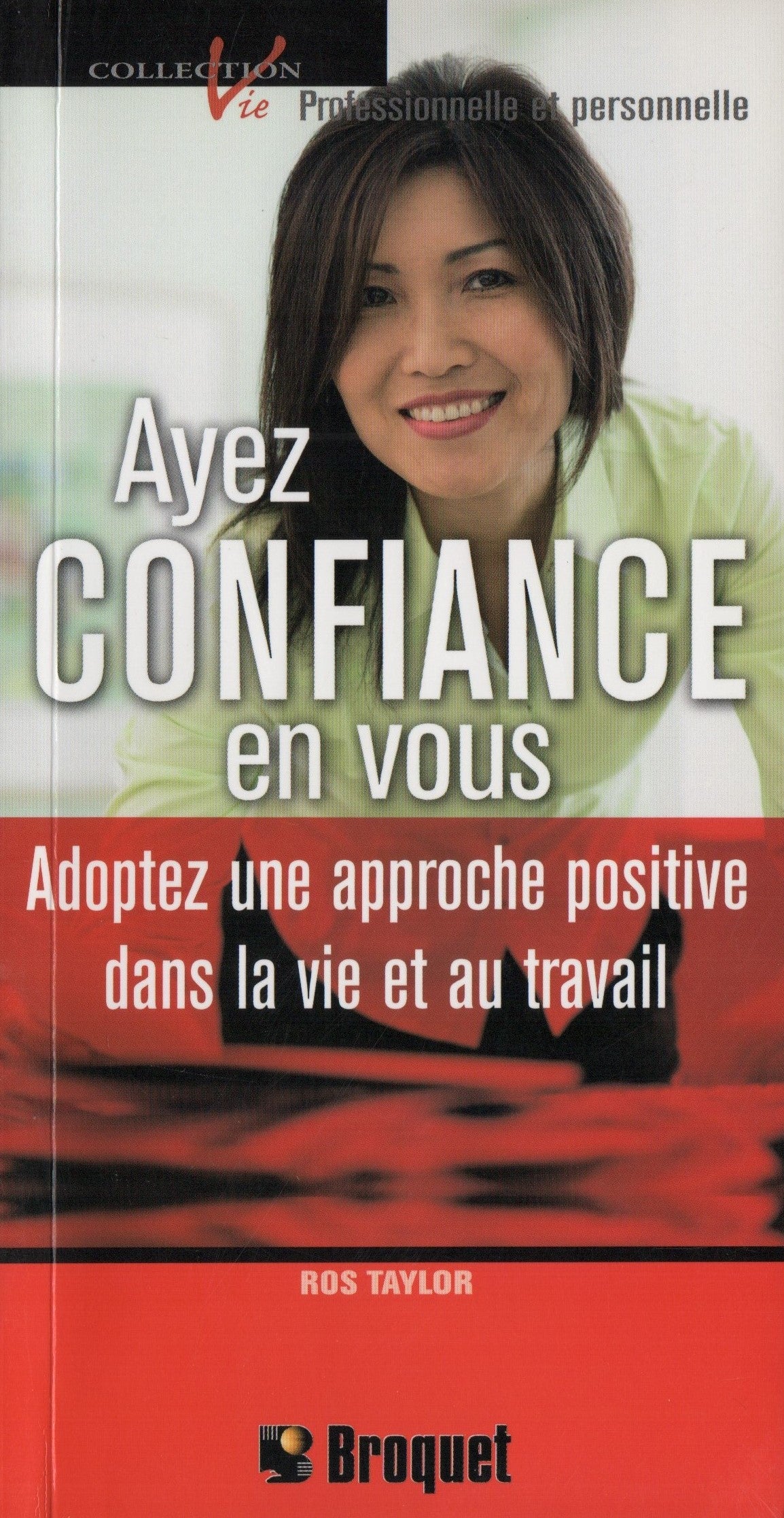 TAYLOR, ROS. Ayez confiance en vous : Adoptez une approche positive dans la vie et au travail