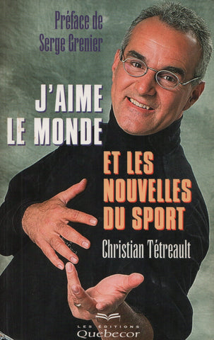 TETREAULT, CHRISTIAN. J'aime le monde et les nouvelles du sport