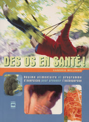 WILLIAMS, XANDRIA. Des os en santé : Régime alimentaire et programme d'exercices pour prévenir l'ostéoporose