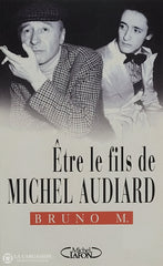 Audiard Michel. Être Le Fils De Michel Audiard D’occasion - Bon Livre