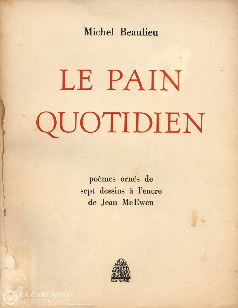 Beaulieu Michel. Pain Quotidien (Le):  Poèmes Ornés De Sept Dessins À Lencre Jean Mcewen (Signé)