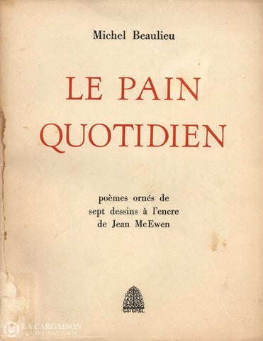 Beaulieu Michel. Pain Quotidien (Le):  Poèmes Ornés De Sept Dessins À Lencre Jean Mcewen (Signé)