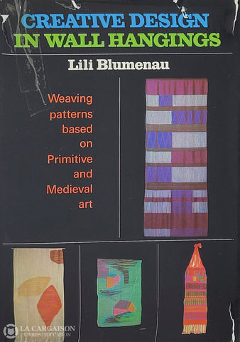 Blumenau Lili. Creative Design In Wall Hangings: Weaving Patterns Based On Primitive And Medieval