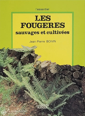 Boivin Jean-Pierre. Fougères Sauvages Et Cultivées (Les) D’occasion - Bon Livre