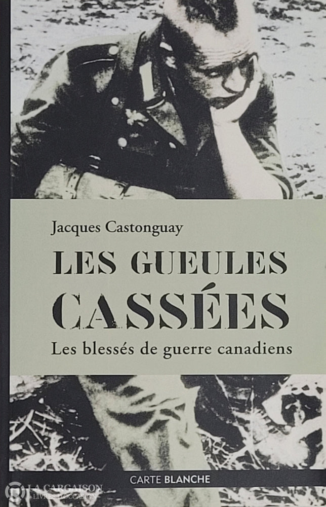 Castonguay Jacques. Gueules Cassées (Les): Les Blessés De Guerre Canadiens D’occasion - Très