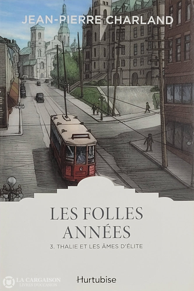 Charland Jean-Pierre. Folles Années (Les) - Tome 03: Thalie Et Les Âmes D’élite D’occasion