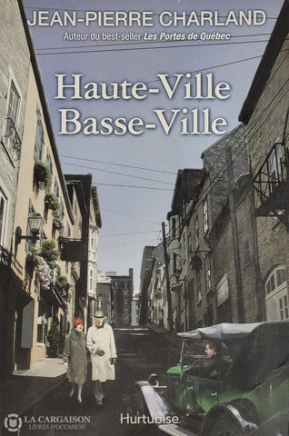 Charland Jean-Pierre. Haute-Ville Basse-Ville D’occasion - Acceptable Livre