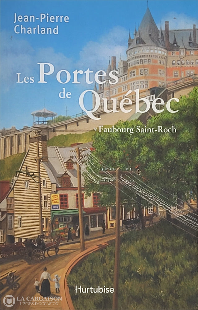 Charland Jean-Pierre. Portes De Québec (Les) - Tome 01: Faubourg Saint-Roch D’occasion Bon Livre