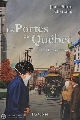 Charland Jean-Pierre. Portes De Québec (Les) - Tome 04: La Mort Bleue D’occasion Bon Livre