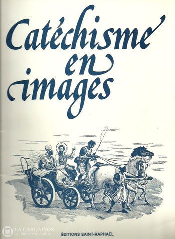 Collectif. Catéchisme En Images: 68 Gravures Sur Bois Avec L’explication De Chaque Tableau