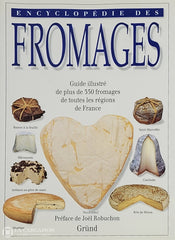 Collectif. Encyclopédie Des Fromages: Guide Illustré De Plus 350 Toutes Les Régions France