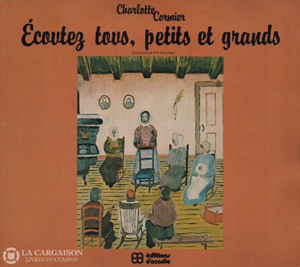 Cormier Charlotte. Écoutez Tous Petits Et Grands:  Chansons De Pré-Den-Haut Doccasion - Bon Livre