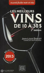 Doucet Jean-Louis. Meilleurs Vins De 10 À 30$ (Les) - Sélection 2013 Disponible La Saq