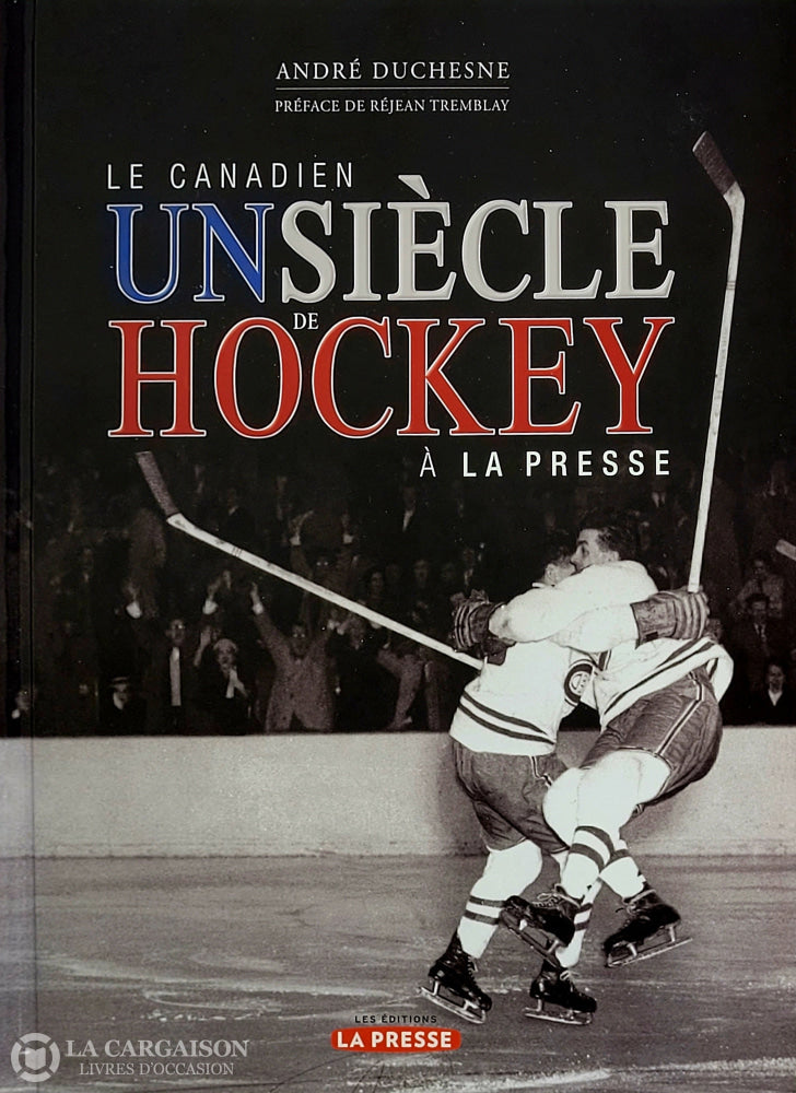 Duchesne Andre. Canadien (Le): Un Siècle De Hockey À La Presse D’occasion - Très Bon Livre