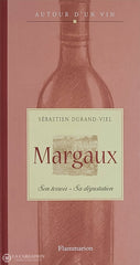 Durand-Viel Sebastien. Margaux: Son Terroir Sa Dégustation D’occasion - Très Bon Livre