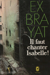 Exbrayat Charles. Il Faut Chanter Isabelle ! Doccasion - Bon Livre