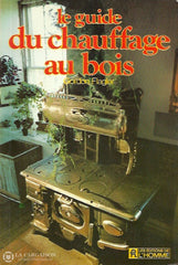 Flagler Gordon. Guide Du Chauffage Au Bois (Le) D’occasion - Bon Livre