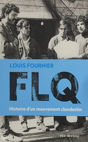 Fournier Louis. Flq: Histoire D’un Mouvement Clandestin D’occasion - Très Bon Livre