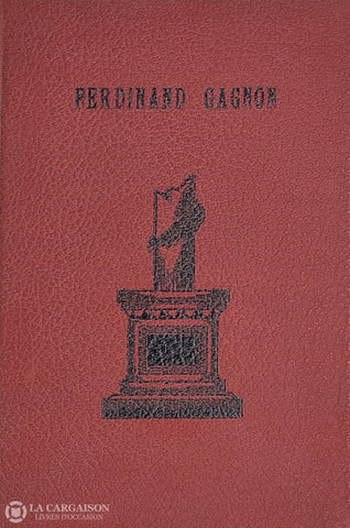 Gagnon Ferdinand. Ferdinand Gagnon: Biographie Éloge Funèbre Pages Choisies D’occasion - Très