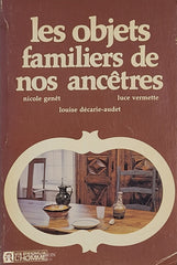 Genet / Vermette Decarie-Audet. Objets Familiers De Nos Ancêtres (Les) D’occasion - Bon Livre