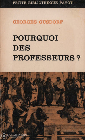 Gusdorf Georges. Pourquoi Des Professeurs:  Pour Une Pédagogie De La Livre